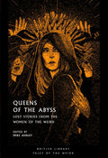 Cover Image for Queens of the Abyss: Lost Stories from the Women of the Weird -- Mike Ashley, Paperback