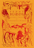 Cover Image for Penny Bloods: Gothic Tales of Dangerous Women -- Nicole C. Dittmer, Hardcover
