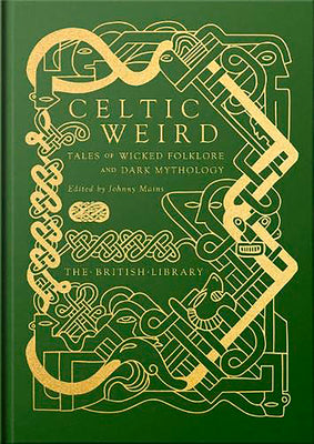 Cover Image for Celtic Weird: Tales of Wicked Folklore and Dark Mythology -- Johnny Mains, Hardcover