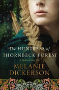 Cover Image for The Huntress of Thornbeck Forest: A Low-Spice Robin Hood Reimagining Historical Romance -- Melanie Dickerson, Paperback