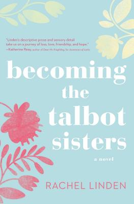 Cover Image for Becoming the Talbot Sisters: A Novel of Two Sisters and the Courage That Unites Them -- Rachel Linden, Paperback