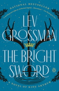 Cover Image for The Bright Sword: A Novel of King Arthur -- Lev Grossman, Paperback