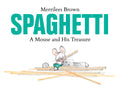 Cover Image for Spaghetti: A Mouse and His Treasure -- Merrilees Brown, Hardcover