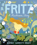 Cover Image for Fritz: A Mushroom Story -- Kelsey Garrity-Riley, Hardcover