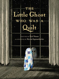 Cover Image for The Little Ghost Who Was a Quilt -- Riel Nason, Hardcover