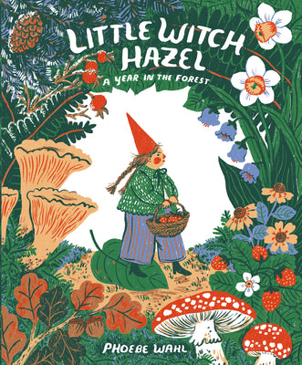 Cover Image for Little Witch Hazel: A Year in the Forest -- Phoebe Wahl, Hardcover