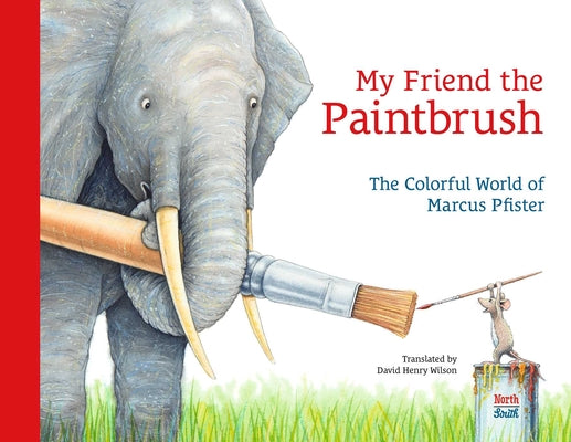 Cover Image for My Friend the Paintbrush: The Colorful World of Marcus Pfister -- Marcus Pfister, Hardcover