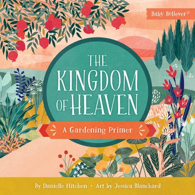 Cover Image for The Kingdom of Heaven: A Gardening Primer -- Danielle Hitchen, Board Books