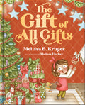 Cover Image for The Gift of All Gifts: Celebrating God's Special Christmas Present for You -- Melissa B. Kruger, Hardcover