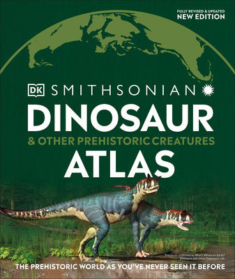 Cover Image for Dinosaur and Other Prehistoric Creatures Atlas: The Prehistoric World as You've Never Seen It Before -- DK, Hardcover