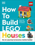 Cover Image for How to Build Lego Houses: Go on a Journey to Become a Better Builder -- Jessica Farrell, Hardcover