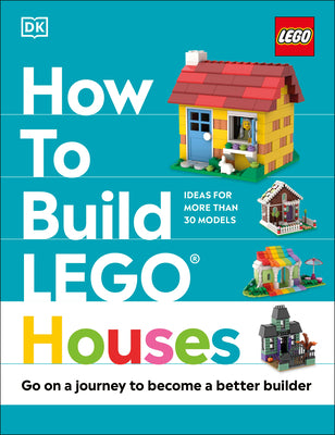 Cover Image for How to Build Lego Houses: Go on a Journey to Become a Better Builder -- Jessica Farrell, Hardcover