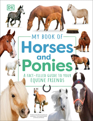Cover Image for My Book of Horses and Ponies: A Fact-Filled Guide to Your Equine Friends -- DK, Hardcover