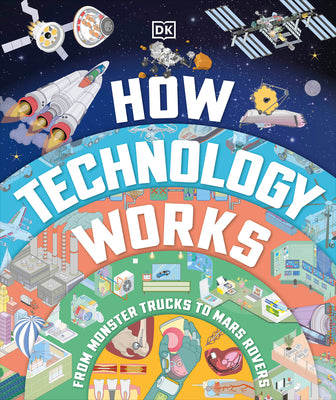 Cover Image for How Technology Works: From Monster Trucks to Mars Rovers -- DK, Hardcover