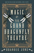 Cover Image for Magic at the Grand Dragonfly Theatre -- Brandie June, Hardcover