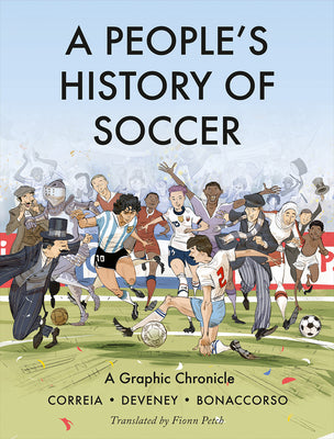 Cover Image for A People's History of Soccer: A Graphic Chronicle -- Mickaël Correia, Paperback