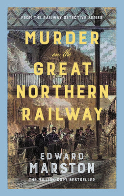 Cover Image for Murder on the Great Northern Railway: The Bestselling Victorian Mystery Series -- Edward Marston, Hardcover