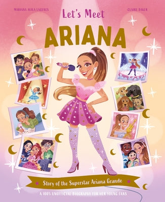 Cover Image for Let's Meet Ariana: Story of the Superstar Ariana Grande. a 100% Unofficial Biography for Her Young Fans. -- Claire Baker, Hardcover