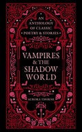 Cover Image for Vampires & the Shadow World: An Anthology of Classic Poetry & Stories -- Aurora Thorne, Hardcover