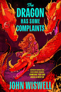 Cover Image for The Dragon Has Some Complaints -- John Wiswell, Hardcover