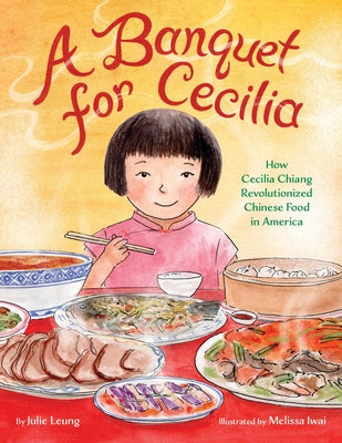 Cover Image for A Banquet for Cecilia: How Cecilia Chiang Revolutionized Chinese Food in America -- Julie Leung, Hardcover