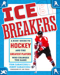 Cover Image for Ice Breakers: A Kids' Guide to Hockey and the Greatest Players Who Changed the Game -- Tom Caraccioli, Hardcover