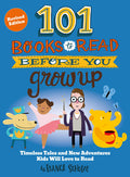 Cover Image for 101 Books to Read Before You Grow Up (Revised Edition): Timeless Tales and New Adventures Kids Will Love to Read -- Bianca Schulze, Paperback