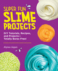 Cover Image for Super Fun Slime Projects: DIY Tutorials, Recipes, and Projects--Totally Borax Free! -- Alyssa Jagan, Paperback