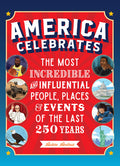 Cover Image for America Celebrates: The Most Incredible and Influential People, Places & Events of the Last 250 Years -- Aubre Andrus, Hardcover