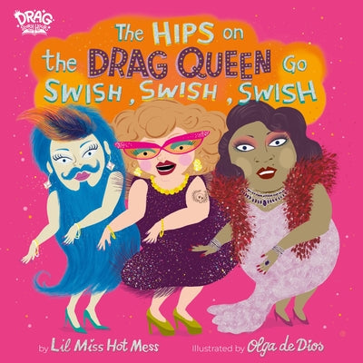 Cover Image for The Hips on the Drag Queen Go Swish, Swish, Swish -- Lil Miss Hot Mess, Hardcover