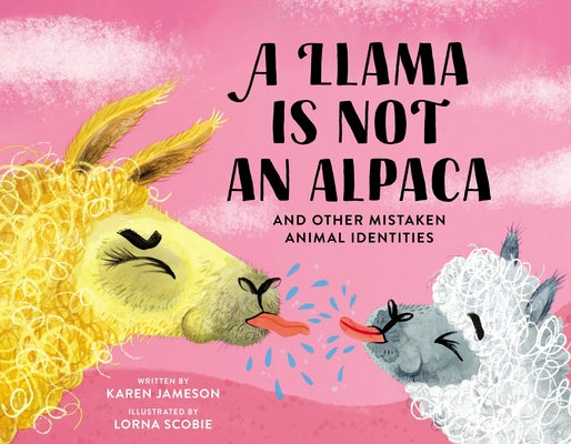 Cover Image for A Llama Is Not an Alpaca: And Other Mistaken Animal Identities -- Karen Jameson, Hardcover