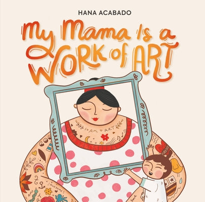 Cover Image for My Mama Is a Work of Art -- Hana Acabado, Hardcover