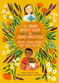 Cover Image for The Young Witch's Guide to Living Magically: Potions, Lotions, Rituals, and Spells for Kids -- Nikki Van De Car, Hardcover