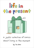 Cover Image for Life in the Present: A Joyful Collection of Comics about Living in the Moment -- Liz Climo, Hardcover