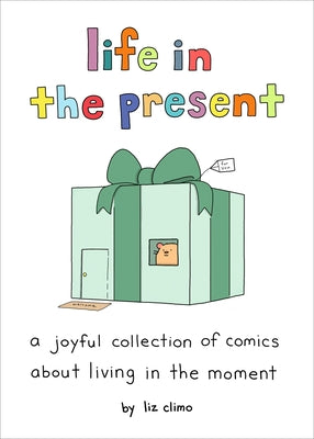 Cover Image for Life in the Present: A Joyful Collection of Comics about Living in the Moment -- Liz Climo, Hardcover