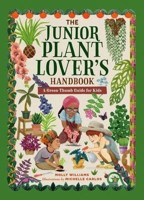Cover Image for The Junior Plant Lover's Handbook: A Green-Thumb Guide for Kids -- Molly Williams, Hardcover