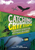 Cover Image for Catching Cryptids: The Scientific Search for Mysterious Creatures -- Kim Long, Hardcover