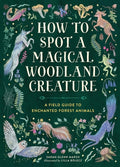 Cover Image for How to Spot a Magical Woodland Creature: A Field Guide to Enchanted Forest Animals -- Sarah Glenn Marsh, Hardcover