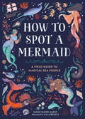 Cover Image for How to Spot a Mermaid: A Field Guide to Magical Sea People -- Sarah Glenn Marsh, Hardcover