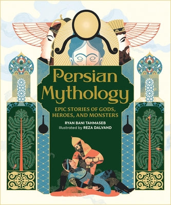 Cover Image for Persian Mythology: Epic Stories of Gods, Heroes, and Monsters -- Ryan Bani Tahmaseb, Hardcover