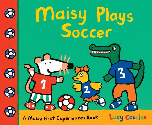 Cover Image for Maisy Plays Soccer: A Maisy First Experiences Book (Maisy the Mouse Learns to Play Sports - For Toddlers, Preschoolers, and Kids Ages 3-7) -- Lucy Cousins, Paperback