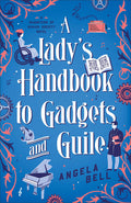 Cover Image for A Lady's Handbook to Gadgets and Guile -- Angela Bell, Paperback