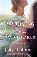 Cover Image for Marrying the Matchmaker -- Jody Hedlund, Paperback