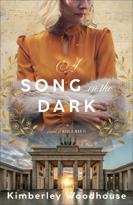 Cover Image for A Song in the Dark: A Novel of World War II -- Kimberley Woodhouse, Paperback