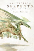 Cover Image for The Tropic of Serpents: A Memoir by Lady Trent -- Marie Brennan, Paperback