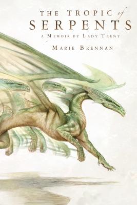Cover Image for The Tropic of Serpents: A Memoir by Lady Trent -- Marie Brennan, Paperback