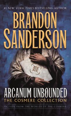 Cover Image for Arcanum Unbounded: The Cosmere Collection -- Brandon Sanderson, Mass Market Paperback