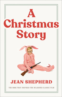 Cover Image for A Christmas Story: The Book That Inspired the Hilarious Classic Film -- Jean Shepherd, Hardcover