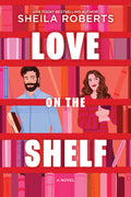 Cover Image for Love on the Shelf: A Witty Enemies to Lovers ROM Com about a Bookseller and Radio Host -- Sheila Roberts, Paperback