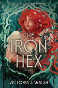 Cover Image for The Iron Hex: A Captivating Fantasy Romance of Outlawed Magic and Forbidden Love -- Victoria S. Walsh, Hardcover